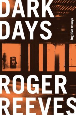 Dark Days Fugitive Essays by Roger Reeves book cover